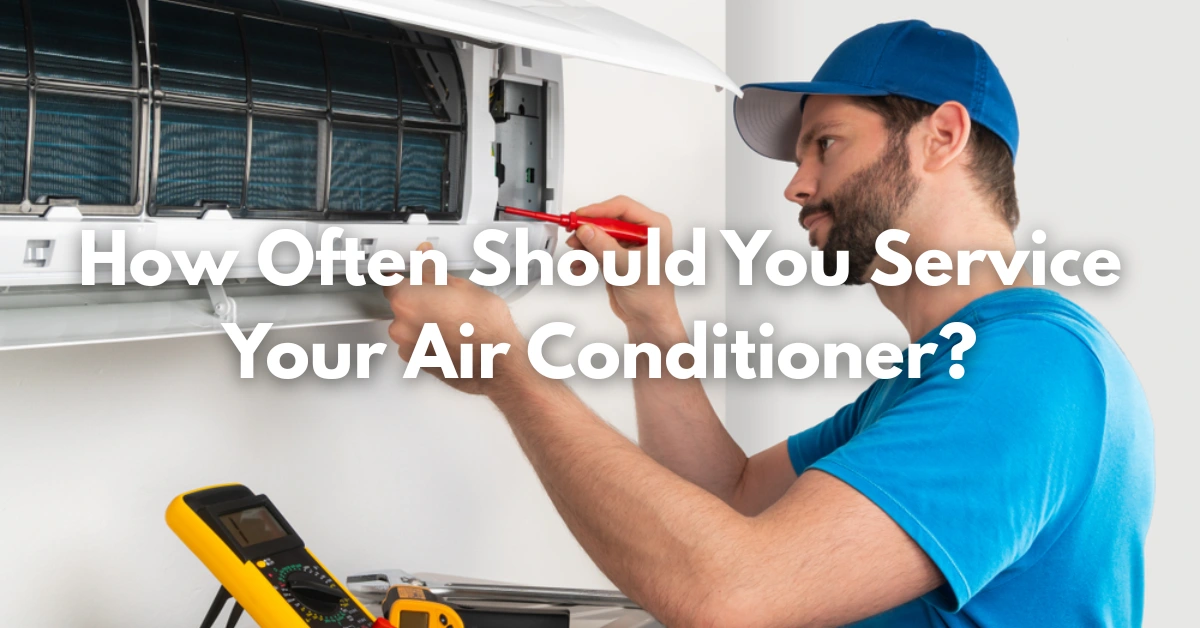 How Often Should You Service Your Air Conditioner
